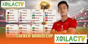 Soi kèo World Cup với keonhacai phổ biến tại XoiLac TV